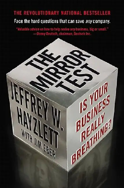 The Mirror Test: Is Your Business Really Breathing? by Jeffrey W. Hayzlett