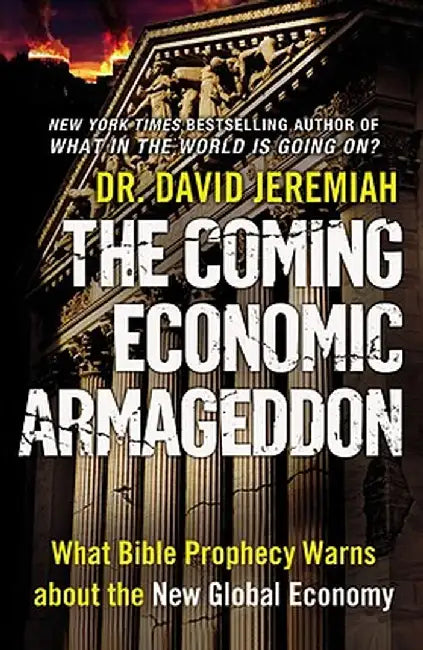 The Coming Economic Armageddon: What Bible Prophecy Warns about the New Global Economy by David Jeremiah