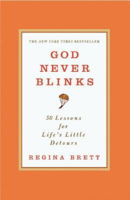 God Never Blinks: 50 Lessons for Life's Little Detours by Regina Brett
