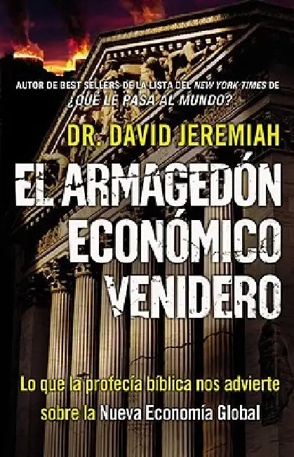 El Armagedón Económico Venidero: Las Advertencias de la Profecía Bíblica sobre la Nueva Economía Global = The Coming Economics Armageddon by David Jeremiah
