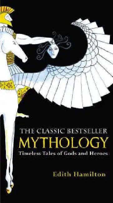Mythology: Timeless Tales of Gods and Heroes by Edith Hamilton