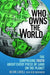Who Owns the World: The Surprising Truth about Every Piece of Land on the Planet by Kevin Cahill