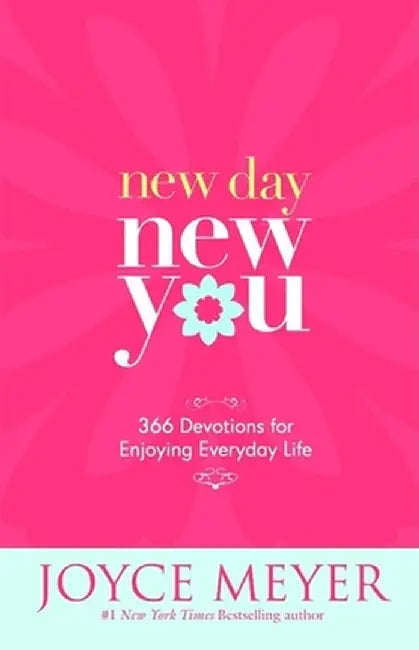 New Day, New You: 366 Devotions for Enjoying Everyday Life by Joyce Meyer