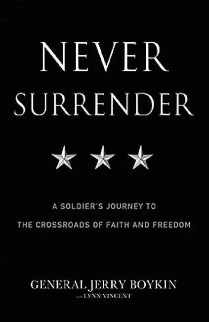 Never Surrender: A Soldier's Journey to the Crossroads of Faith and Freedom by Jerry Boykin
