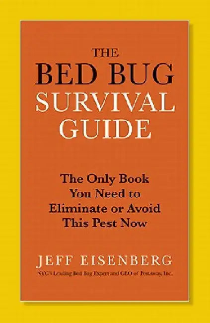 The Bed Bug Survival Guide: The Only Book You Need to Eliminate or Avoid This Pest Now by Jeff Eisenberg