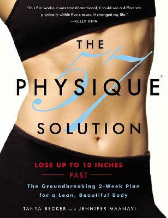 The Physique 57(r) Solution: The Groundbreaking 2-Week Plan for a Lean, Beautiful Body [With DVD] by Tanya Becker
