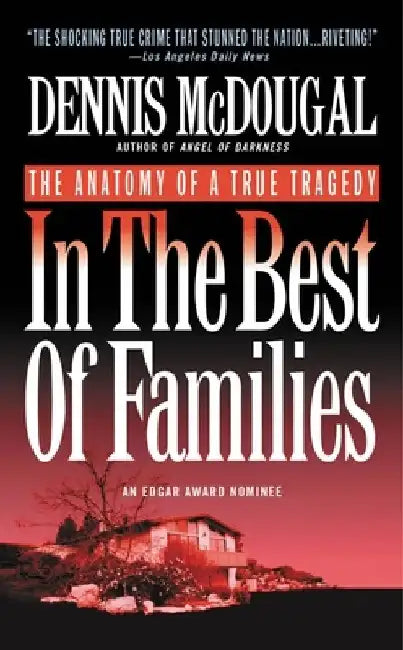 In the Best of Families: The Anatomy of a True Tragedy by Dennis McDougal