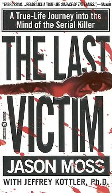 The Last Victim: A True-Life Journey Into the Mind of the Serial Killer by Jason Moss