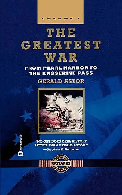 The Greatest War - Volume I: From Pearl Harbor to the Kasserine Pass by Gerald Astor
