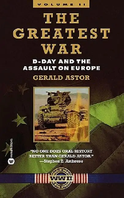 The Greatest War - Volume II: D-Day and the Assault on Europe by Gerald Astor