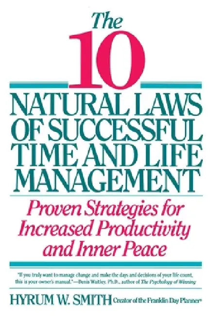 10 Natural Laws of Successful Time and Life Management by Hyrum W. Smith