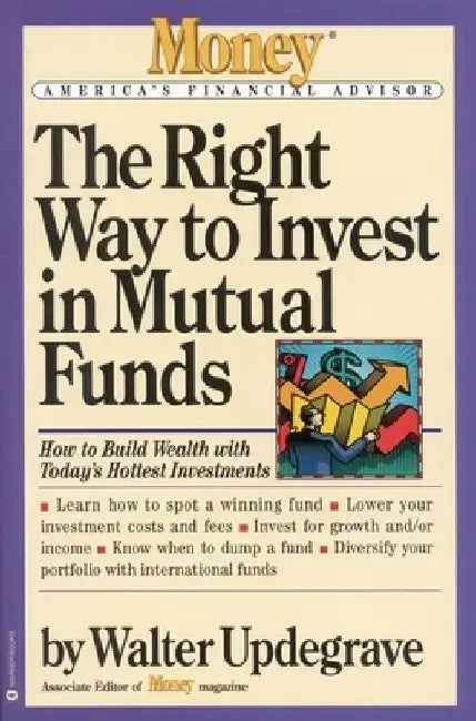 The Right Way to Invest in Mutual Funds by Walter Updegrave