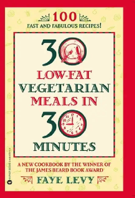 30 Low-Fat Vegetarian Meals in 30 Minutes by Faye Levy