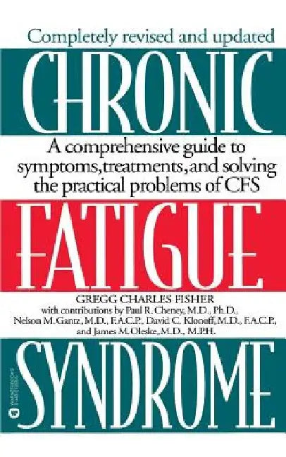 Chronic Fatigue Syndrome: A Comprehensive Guide to Symptoms, Treatments, and Solving the Practical Problems of Cfs by Gregg Charles Fisher