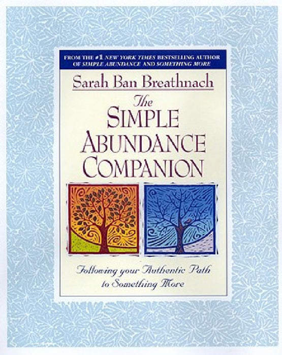 The Simple Abundance Companion: Following Your Authentic Path to Something More by Sarah Ban Breathnach