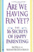Are We Having Fun Yet?: The 16 Secrets of Happy Parenting by Kay Willis