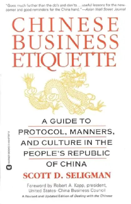Chinese Business Etiquette: A Guide to Protocol, Manners, and Culture in Thepeople's Republic of China by Scott D. Seligman