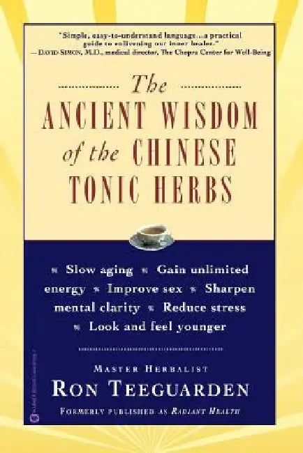 The Ancient Wisdom of the Chinese Tonic Herbs by Ron Teeguarden
