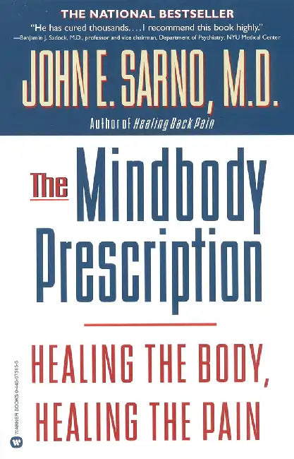 The Mindbody Prescription: Healing the Body, Healing the Pain by John E. Sarno