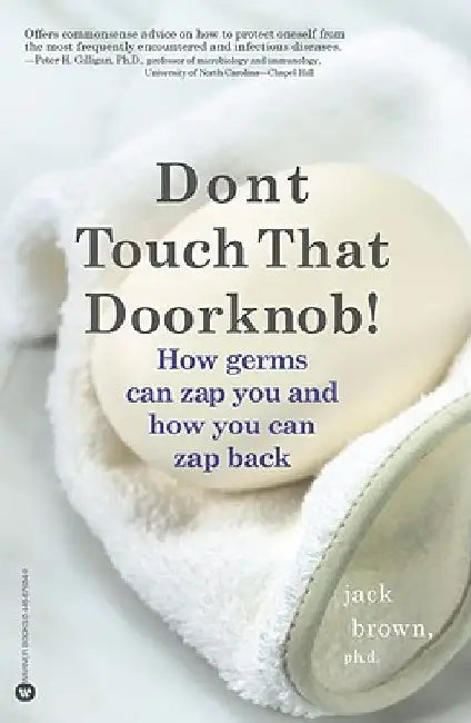 Don't Touch That Doorknob!: How Germs Can Zap You and How You Can Zap Back by Jack Brown