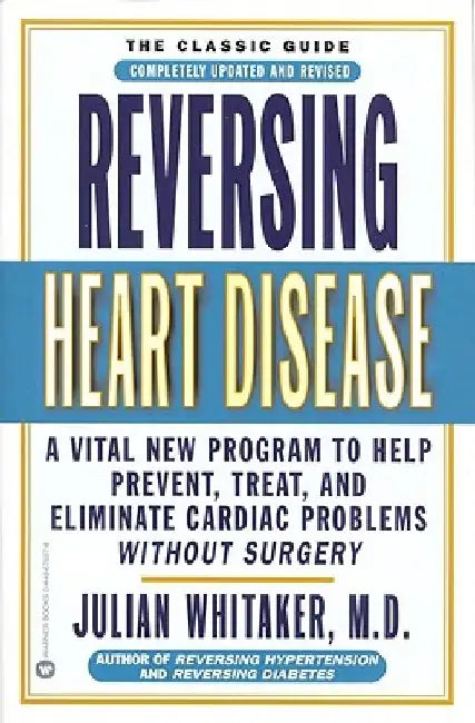 Reversing Heart Disease: A Vital New Program to Help, Treat, and Eliminate Cardiac Problems Without Surgery by Julian Whitaker