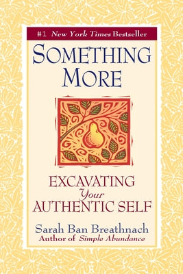 Something More: Excavating Your Authentic Self by Sarah Ban Breathnach