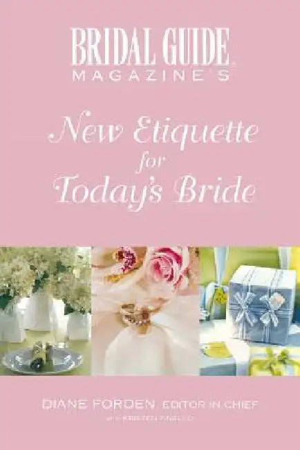 Bridal Guide Magazine's New Etiquette for Today's Bride by Bridal Guide Magazine