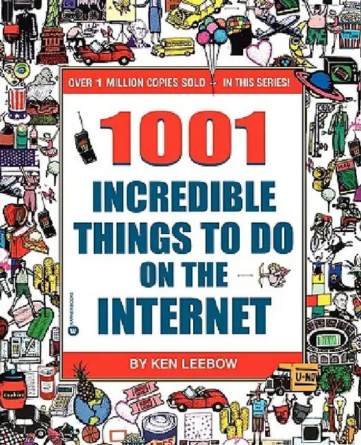 1001 Incredible Things to Do on the Internet by Ken Leebow