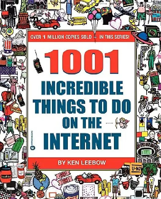 1001 Incredible Things to Do on the Internet by Ken Leebow
