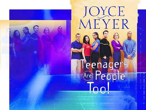 Teenagers Are People Too! by Joyce Meyer