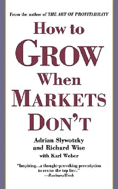 How to Grow When Markets Don't by Adrian Slywotzky