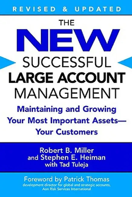 The New Successful Large Account Management: Maintaining and Growing Your Most Important Assets -- Your Customers by Robert B. Miller