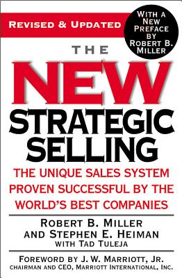 The New Strategic Selling: The Unique Sales System Proven Successful by the World's Best Companies by Robert B. Miller