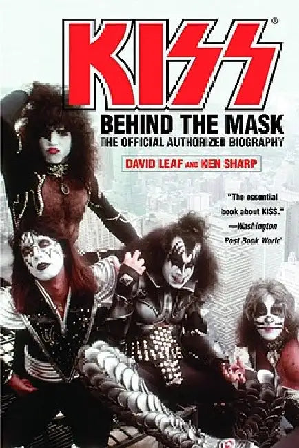 Kiss: Behind the Mask - Official Authorized Biogrphy by David Leaf