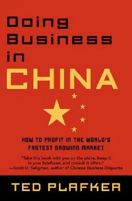 Doing Business in China: How to Profit in the World's Fastest Growing Market by Ted Plafker