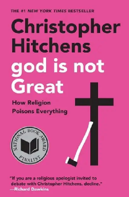 God Is Not Great: How Religion Poisons Everything by Christopher Hitchens