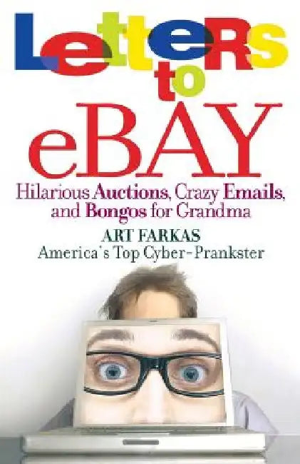 Letters to Ebay: Hilarious Auctions, Crazy Emails, and Bongos for Grandma by Art Farkas