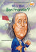Who Was Ben Franklin? by Dennis Brindell Fradin