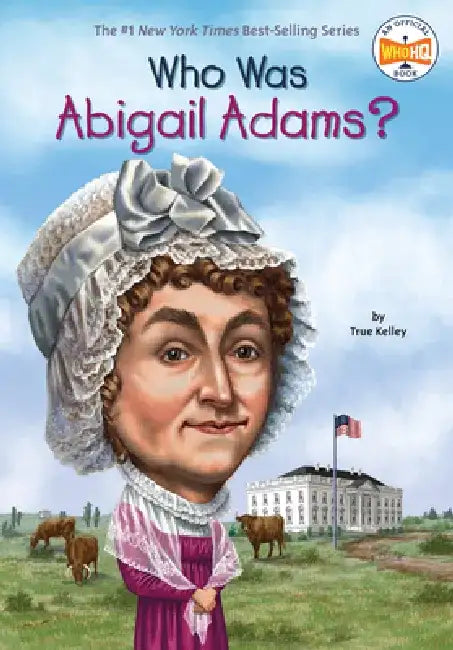 Who Was Abigail Adams? by True Kelley