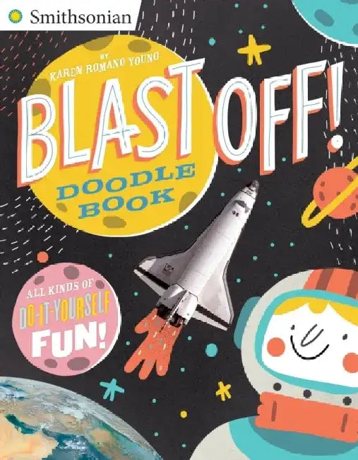 Blast Off! Doodle Book: All Kinds of Do-It-Yourself Fun! by Karen Romano Young