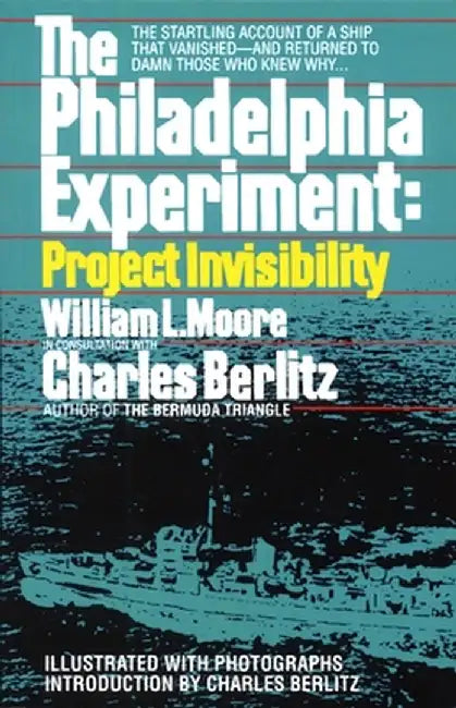 The Philadelphia Experiment: Project Invisibility: The Startling Account of a Ship That Vanished-And Returned to Damn Those Who Knew Why... by William Moore