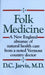 Folk Medicine: A New England Almanac of Natural Health Care from a Noted Vermont Country Doctor by D. C. Jarvis
