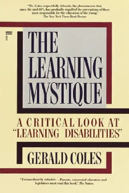 The Learning Mystique: A Critical Look at Learning Disabilities by Gerald Coles