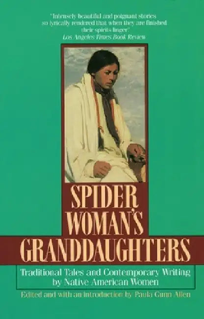 Spider Woman's Granddaughters: Traditional Tales and Contemporary Writing by Native American Women by Paula Gunn Allen