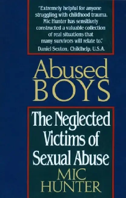 Abused Boys: The Neglected Victims of Sexual Abuse by MIC Hunter