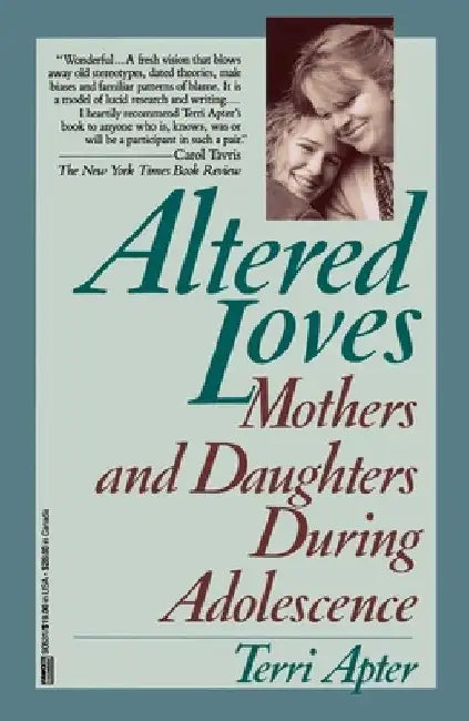 Altered Loves: Mothers and Daughters During Adolescence by Terri Apter