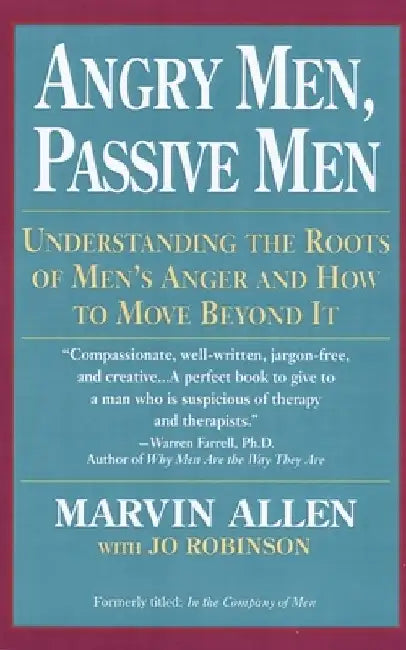 Angry Men, Passive Men: Understanding the Roots of Men's Anger and How to Move Beyond It by Marvin Allen