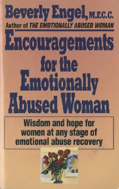 Encouragements for the Emotionally Abused Woman: Wisdom and Hope for Women at Any Stage of Emotional Abuse Recovery by Beverly Engel