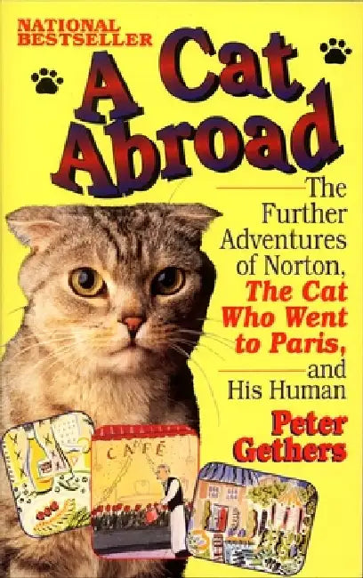 A Cat Abroad: The Further Adventures of Norton, the Cat Who Went to Paris, and His Human by Peter Gethers