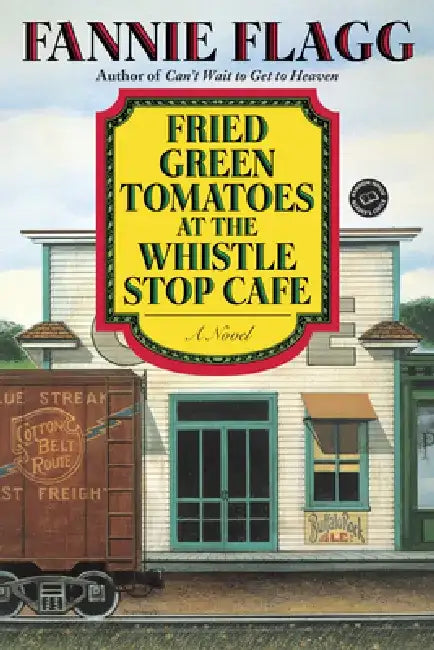 Fried Green Tomatoes at the Whistle Stop Cafe by Fannie Flagg